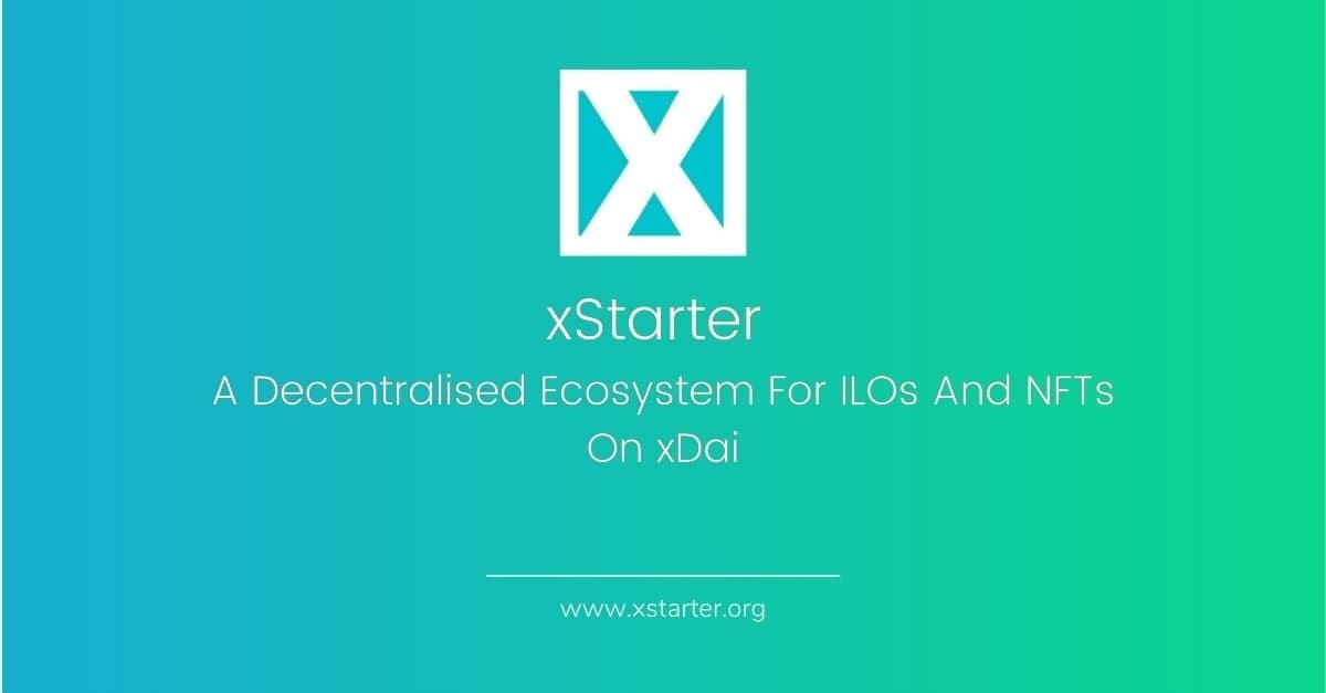 xStarter: A Decentralised Ecosystem For ILOs And NFTs On xDai